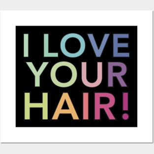 I Love Your Hair Posters and Art